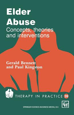 Elder Abuse: Concepts, Theories and Interventions - Bennett, Gerry, Dr., and Kingston, Paul W, Professor
