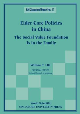 Elder Care Policies in China: The Social Value Foundation Is in the Family - Liu, William T