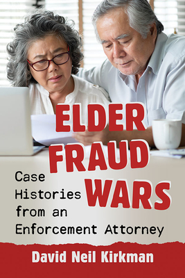 Elder Fraud Wars: Case Histories from an Enforcement Attorney - Kirkman, David Neil