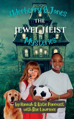 Elderberry & Jones Mysteries: The Jewel Heist - Pancoast, Hannah, and Pancoast, Katherine, and Lawrence, Rae