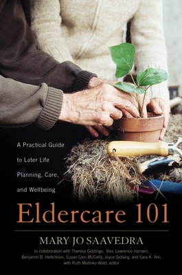 Eldercare 101: A Practical Guide to Later Life Planning, Care, and Wellbeing - Saavedra, Mary Jo, and McCarty, Susan Cain, and Giddings, Theresa