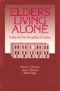 Elders Living Alone: Frailty and the Perception of Choice - Rubinstein, Robert A, and Kilbride, Janet C, and Nagy, Sharon