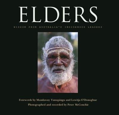 Elders: Wisdom from Australia's Indigenous Leaders - McConchie, Peter (Photographer)