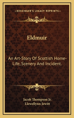 Eldmuir: An Art-Story Of Scottish Home-Life, Scenery And Incident. - Thompson, Jacob, Jr., and Jewitt, Llewellynn (Introduction by)