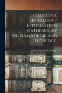 Eldredge Genealogy / Information Gathered...by William Strickland Eldredge.