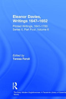 Eleanor Davies, Writings 1647-1652: Printed Writings, 1641-1700: Series II, Part Four, Volume 6 - Feroli, Teresa (Editor)
