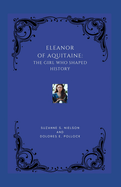 Eleanor of Aquitaine: The Girl Who Shaped History