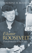 Eleanor Roosevelt: Transformative First Lady