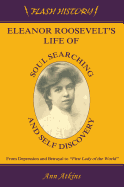 Eleanor Roosevelts Life of Soul Searching and Self Discovery: From Depression and Betrayal to First Lady of the World - Atkins, Ann