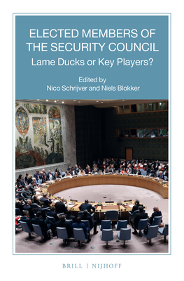 Elected Members of the Security Council: Lame Ducks or Key Players? - Schrijver, Nico J (Editor), and Blokker, Niels M (Editor)