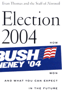 Election 2004: How Bush Won and What You Can Expect in the Future - Thomas, Evan, and Clift, Eleanor, and Darman, Jonathan
