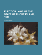 Election Laws of the State of Rhode Island, 1918