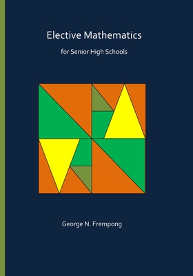 Elective Mathematics for Senior High Schools - Frempong, George N