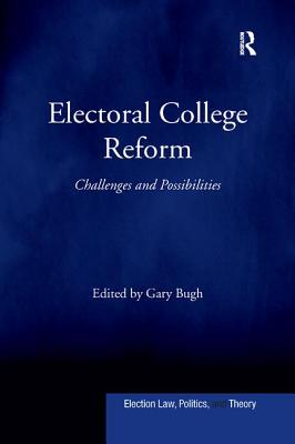 Electoral College Reform: Challenges and Possibilities - Bugh, Gary (Editor)