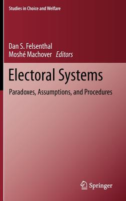 Electoral Systems: Paradoxes, Assumptions, and Procedures - Felsenthal, Dan S (Editor), and Machover, Mosh (Editor)