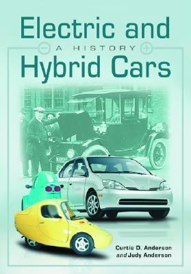 Electric and Hybrid Cars: A History - Anderson, Curtis D, and Anderson, Judy