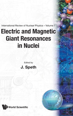 Electric and Magnetic Giant Resonances in Nuclei - Speth, Josef (Editor)