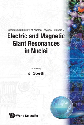 Electric and Magnetic Giant Resonances in Nuclei - Speth, Josef (Editor)