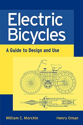 Electric Bicycles: A Guide to Design and Use - Morchin, William C, and Oman, Henry