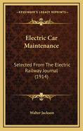 Electric Car Maintenance: Selected from the Electric Railway Journal (1914)