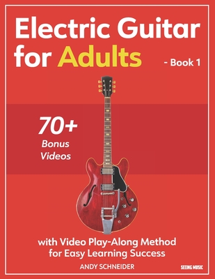 Electric Guitar for Adults - Book 1: with Video Play-Along Method for Easy Learning Success - Schneider, Andy