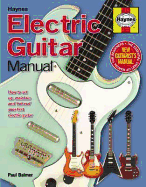 Electric Guitar Manual: How to set up, maintain and 'hot-rod' your first electric guitar