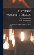 Electric Machine Design: Being a Revised and Enlarged Edition of "Electric Generators."