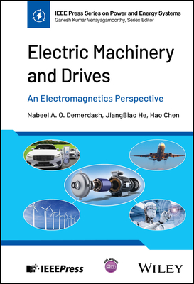 Electric Machinery and Drives: An Electromagnetics Perspective - Demerdash, Nabeel A O, and He, Jiangbiao, and Chen, Hao