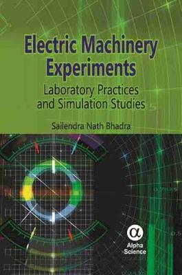 Electric Machinery Experiments: Laboratory Practices and Simulation Studies - Bhadra, Sailendra Nath