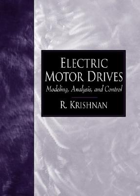 Electric Motor Drives: Modeling, Analysis, and Control - Krishnan, R