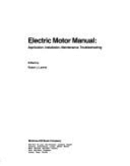 Electric Motor Manual: Application, Installation, Maintenance, Troubleshooting