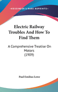 Electric Railway Troubles and How to Find Them: A Comprehensive Treatise on Motors (1909)