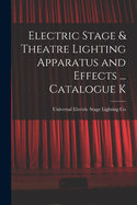 Electric Stage & Theatre Lighting Apparatus and Effects ... Catalogue K