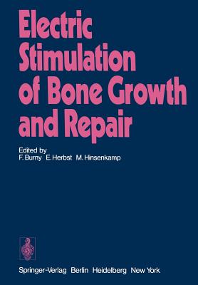 Electric Stimulation of Bone Growth and Repair - Burny, F (Editor), and Herbst, E (Editor), and Hinsenkamp, M (Editor)