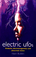 Electric UFOs: Fireballs, Electromagnetics and Abnormal States