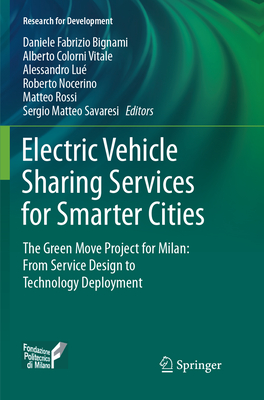 Electric Vehicle Sharing Services for Smarter Cities: The Green Move project for Milan: from service design to technology deployment - Bignami, Daniele Fabrizio (Editor), and Colorni Vitale, Alberto (Editor), and Lu, Alessandro (Editor)