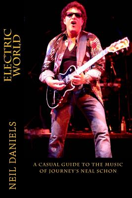 Electric World - A Casual Guide To The Music Of Journey's Neal Schon - Daniels, Neil