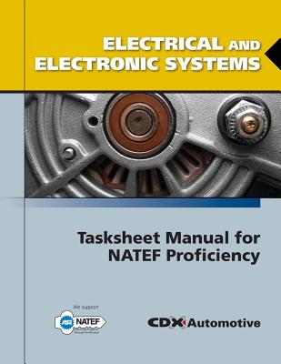 Electrical and Electronic Systems Tasksheet Manual for Natef Proficiency - CDX Automotive