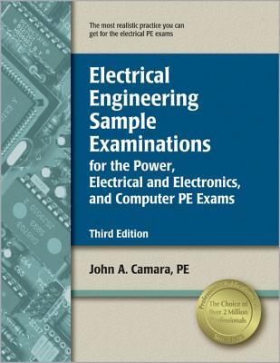 Electrical Engineering Sample Examinations: For the Power, Electrical and Electronics, and Computer PE Exams - Camara, John A