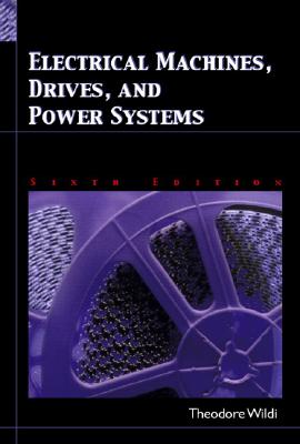 Electrical Machines, Drives and Power Systems - Wildi, Theodore