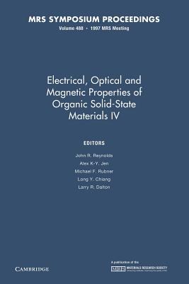 Electrical, Optical and Magnetic Properties of Organic Solid-State Materials IV: Volume 488 - Reynolds, John R. (Editor), and Jen, Alex K-Y. (Editor), and Rubner, Michael F. (Editor)