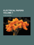 Electrical Papers; Volume 1