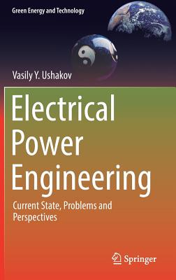 Electrical Power Engineering: Current State, Problems and Perspectives - Ushakov, Vasily Y