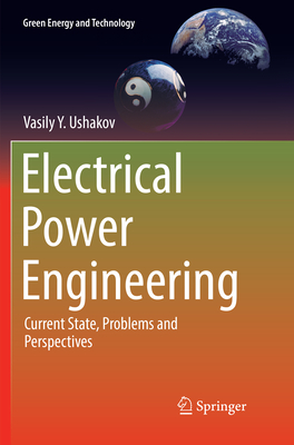 Electrical Power Engineering: Current State, Problems and Perspectives - Ushakov, Vasily Y.