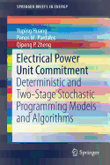 Electrical Power Unit Commitment: Deterministic and Two-Stage Stochastic Programming Models and Algorithms