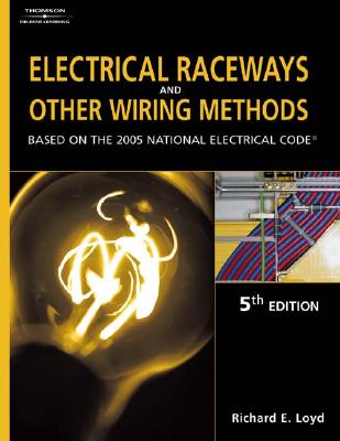 Electrical Raceways & Other Wiring Methods: Based on the 2005 National Electric Code - Loyd, Richard E