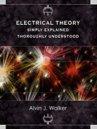 Electrical Theory: Simply Explained-Thoroughly Understood