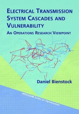 Electrical Transmission Systems Cascades and Vulnerability: An Operations Research Viewpoint - Bienstock, Daniel