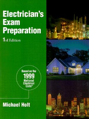Electrician's Exam Preparation: Electrical Theory, National Electrical Code, NEC Calculations : Contains 2,400 Practice Questions - Holt, Michael, and Loyd, Richard E.