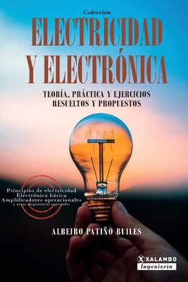 Electricidad y electr?nica: Teor?a, prctica, y ejercicios resueltos y propuestos - Patio Builes, Albeiro